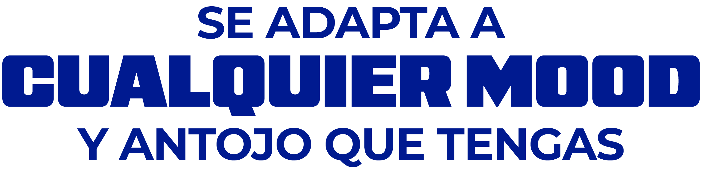 Se adapta a cualquier mood y antojo que tengas