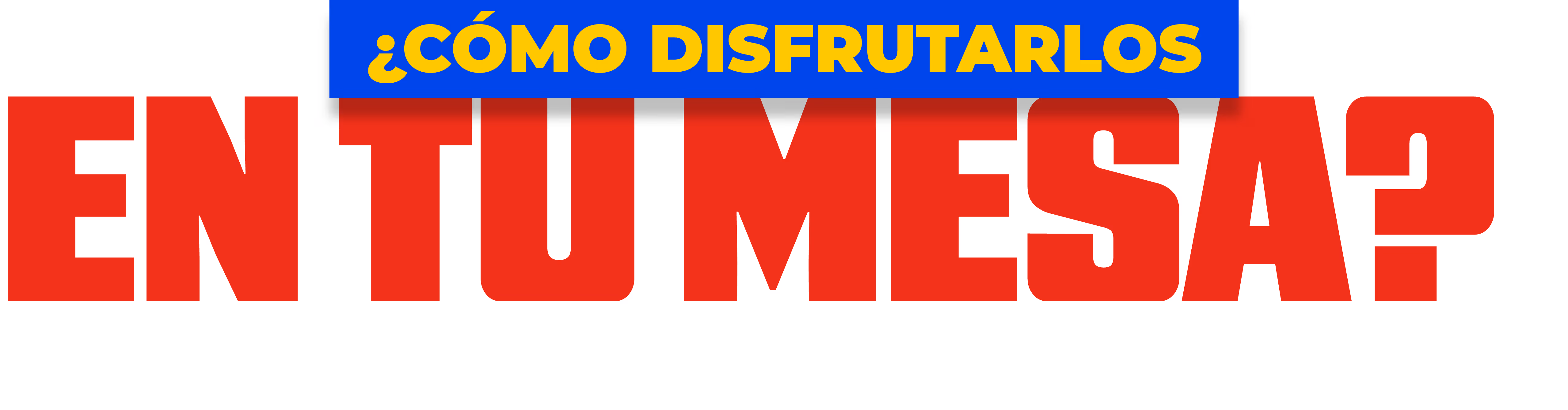 ¿Cómo disfrutarlos en tu mesa?